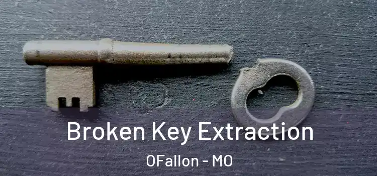  Broken Key Extraction OFallon - MO