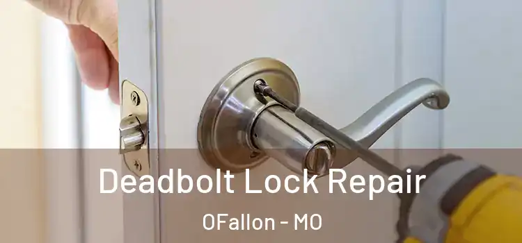  Deadbolt Lock Repair OFallon - MO