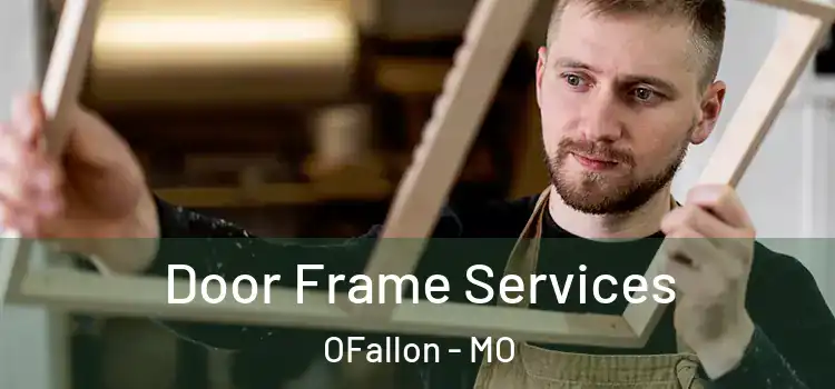 Door Frame Services OFallon - MO