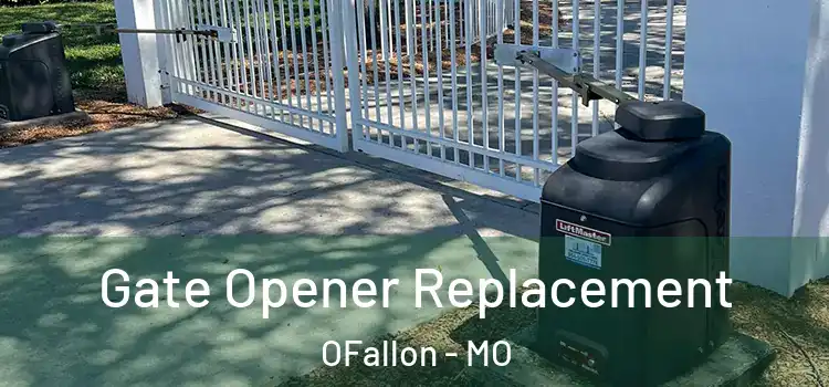  Gate Opener Replacement OFallon - MO